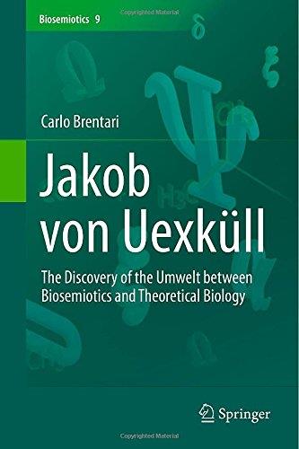 Jakob Von Uexküll: The Discovery Of The Umwelt Between Biosemiotics And Theoretical Biology