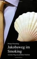 Jakobsweg Im Smoking: Auf Dem Weg Zur Perfekten Packliste. Ein Ausrüstungsratgeber. Pilgern Mit 3-Kg-Rucksack
