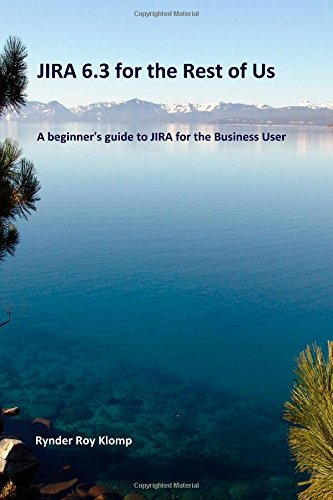 Jira 6.4 For The Rest Of Us A Beginner’S Guide To Jira For The Business User