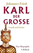 Karl Der Große: Gewalt Und Glaube