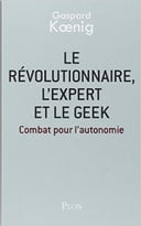 Le Révolutionnaire, L’Expert Et Le Geek