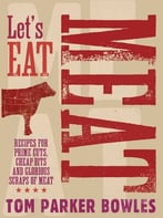 Let’S Eat Meat: Recipes For Prime Cuts, Cheap Bits And Glorious Scraps Of Meat