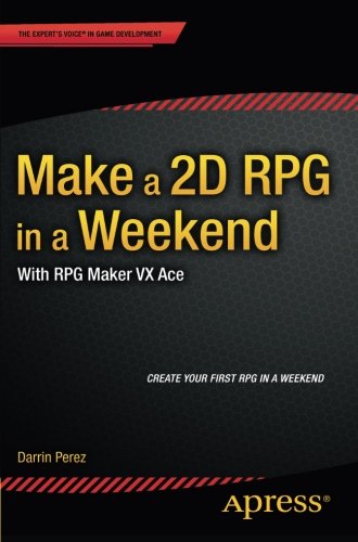 Make A 2D Rpg In A Weekend: With Rpg Maker Vx Ace