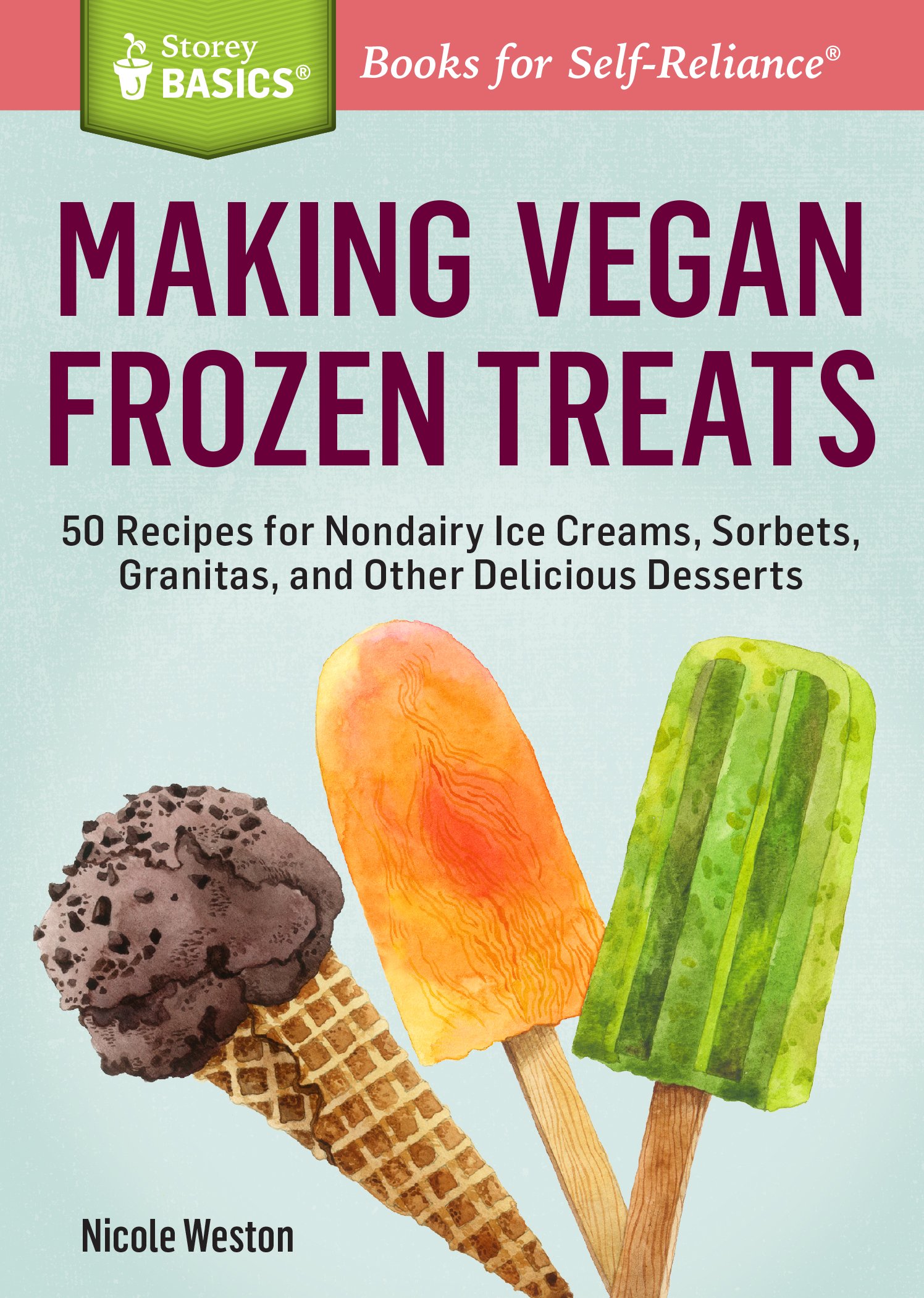 Making Vegan Frozen Treats: 50 Recipes For Nondairy Ice Creams, Sorbets, Granitas, And Other Delicious Desserts
