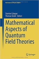 Mathematical Aspects Of Quantum Field Theories (Mathematical Physics Studies)