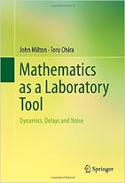 Mathematics As A Laboratory Tool: Dynamics, Delays And Noise