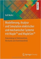 Modellierung, Analyse Und Simulation Elektrischer Und Mechanischer Systeme Mit Maple Und Maplesim