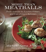 More Than Meatballs: From Arancini To Zucchini Fritters And Everything In Between