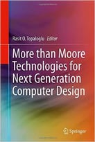 More Than Moore Technologies For Next Generation Computer Design