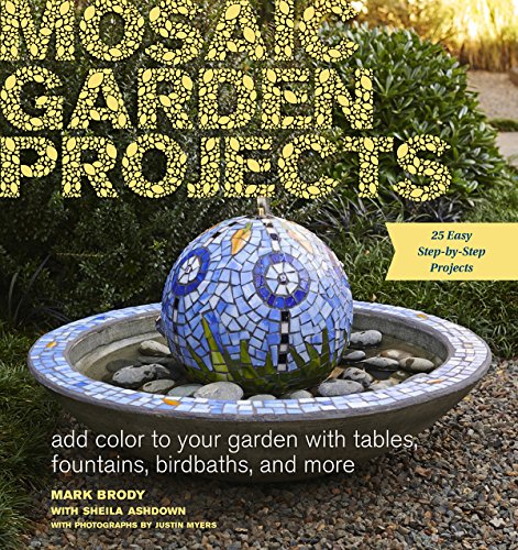 Mosaic Garden Projects: Add Color To Your Garden With Tables, Fountains, Bird Baths, And More