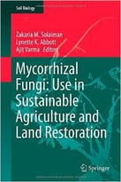 Mycorrhizal Fungi: Use In Sustainable Agriculture And Land Restoration (Soil Biology, Book 41)