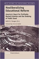 Neoliberalizing Educational Reform: America’S Quest For Profitable Market-Colonies And The Undoing Of Public Good