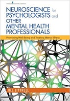 Neuroscience For Psychologists And Other Mental Health Professionals: Promoting Well-Being And Treating Mental Illness
