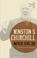 Never Give In!: Winston Churchill’S Speeches