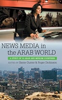 News Media In The Arab World: A Study Of 10 Arab And Muslim Countries