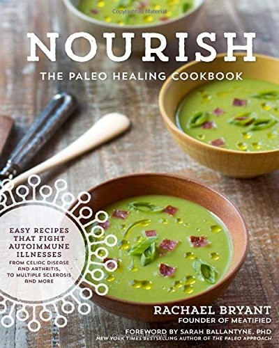 Nourish: The Paleo Healing Cookbook: Easy Yet Flavorful Recipes That Fight Autoimmune Illnesses