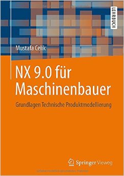 Nx 9.0 Für Maschinenbauer: Grundlagen Technische Produktmodellierung