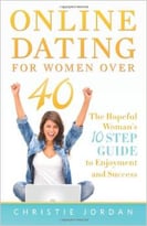 Online Dating For Women Over 40: The Hopeful Woman’S 10 Step Guide To Enjoyment And Success By Christie Jordan