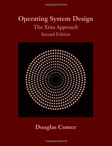 Operating System Design: The Xinu Approach, Second Edition