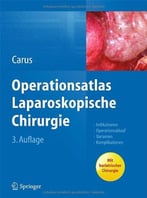 Operationsatlas Laparoskopische Chirurgie: Indikationen – Operationsablauf – Varianten – Komplikationen