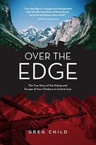 Over The Edge: The True Story Of The Kidnap And Escape Of Four Climbers In Central Asia