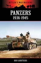 Panzers 1936-1945 (Hitler’S War Machine)
