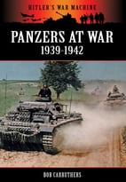 Panzers At War 1939-1942 (Hitler’S War Machine)