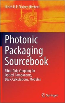 Photonic Packaging Sourcebook – Fiber-Chip Coupling For Optical Components, Basic Calculations, Modules