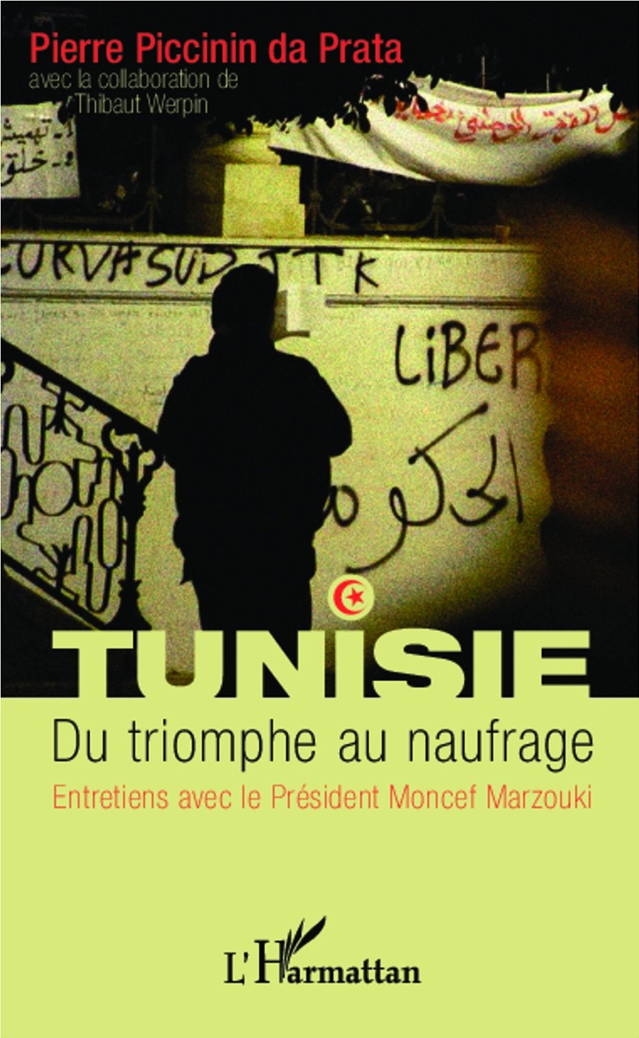 Pierre Piccinin Da Prata, Tunisie. Du Triomphe Au Naufrage: Entretiens Avec Le Président Moncef Marzouki