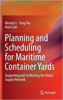 Planning And Scheduling For Maritime Container Yards: Supporting And Facilitating The Global Supply Network
