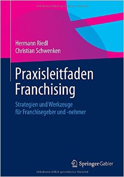 Praxisleitfaden Franchising: Strategien Und Werkzeuge Für Franchisegeber Und -Nehmer
