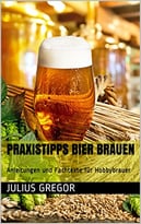 Praxistipps Bier Brauen: Anleitungen Und Fachtexte Für Hobbybrauer