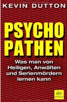 Psychopathen: Was Man Von Heiligen, Anwälten Und Serienmördern Lernen Kann