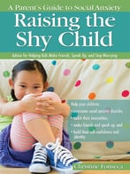 Raising The Shy Child: A Parent’S Guide To Social Anxiety