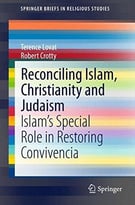 Reconciling Islam, Christianity And Judaism: Islam’S Special Role In Restoring Convivencia