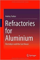 Refractories For Aluminium: Electrolysis And The Cast House