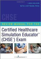 Review Manual For The Certified Healthcare Simulation Educator (Chse) Exam