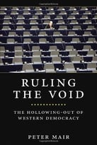 Ruling The Void: The Hollowing-Out Of Western Democracy