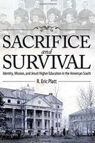 Sacrifice And Survival: Identity, Mission, And Jesuit Higher Education In The American South