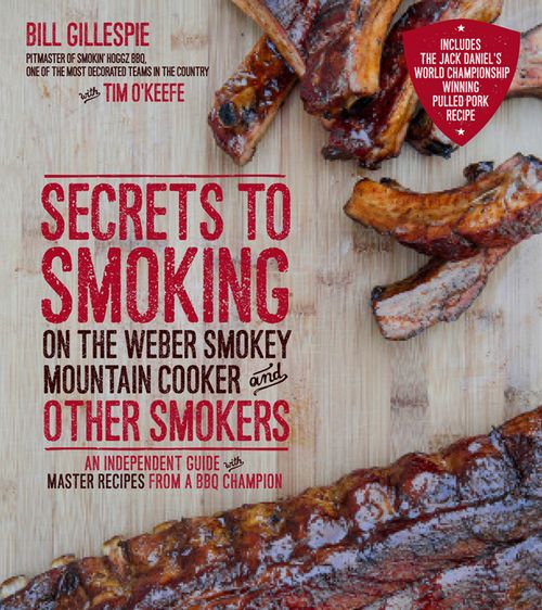 Secrets To Smoking On The Weber Smokey Mountain Cooker And Other Smokers: An Independent Guide With Master Recipes…