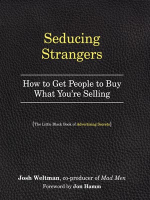Seducing Strangers: How To Get People To Buy What You’Re Selling