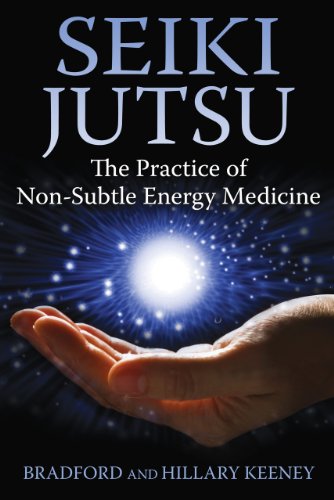 Seiki Jutsu: The Practice Of Non-Subtle Energy Medicine