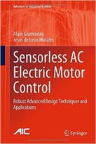 Sensorless Ac Electric Motor Control: Robust Advanced Design Techniques And Applications