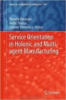 Service Orientation In Holonic And Multi-Agent Manufacturing