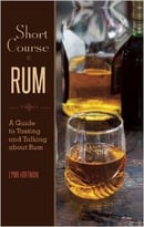 Short Course In Rum: A Guide To Tasting And Talking About Rum