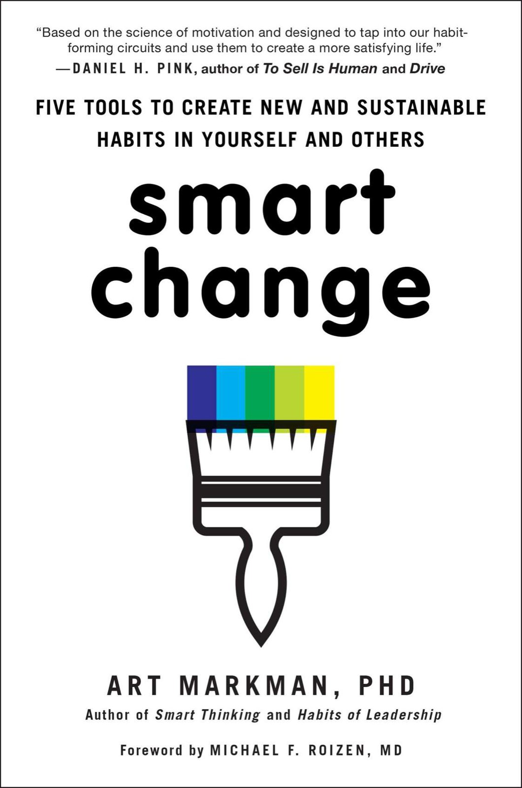 Smart Change: Five Tools To Create New And Sustainable Habits In Yourself And Others