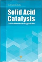 Solid Acid Catalysis: From Fundamentals To Applications