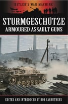 Stürmgeschutze: Armoured Assault Guns (Hitler’S War Machine)