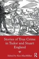 Stories Of True Crime In Tudor And Stuart England