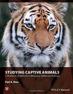 Studying Captive Animals: A Workbook Of Methods In Behaviour, Welfare And Ecology